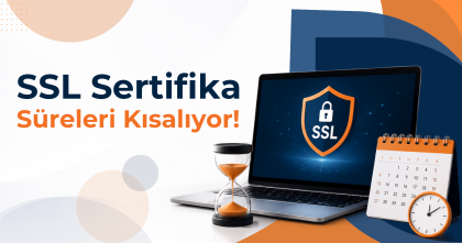 SSL Sertifika Süreleri Kısalıyor: Ne Yapmanız Gerekiyor?